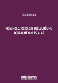 Kriminolojide Kadın Suçluluğunu Açıklayan Yaklaşımlar