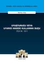 Uyuşturucu veya Uyarıcı Madde Kullanma Suçu (TCK m. 191) İstanbul Ceza Hukuku ve Kriminoloji Arşivi Yayın No:21