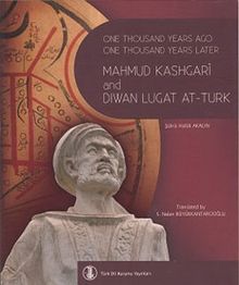 One Thousand Years Ago One Thousand Years Later Mahmut Kashgari and Diwan Lugat At-Turk