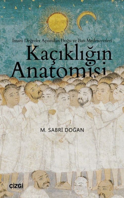 Kaçıklığın Anatomisi & İnsani Değerler Açısından Doğu ve Batı Medeniyetleri