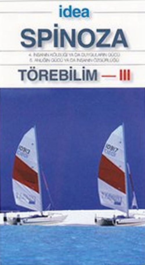 Törebilim 3 (Cep Boy) & 4. İnsanın Köleliğin Ya Da Duyguların Gücü - 5. Anlığın Gücü Ya Da İnsanın Özgürlüğü