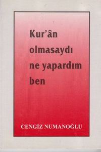 Kur'an Olmasaydı Ne Yapardım Ben