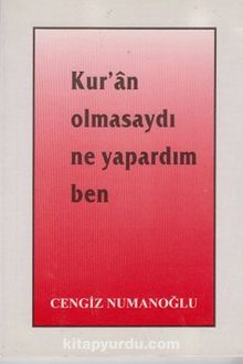 Kur'an Olmasaydı Ne Yapardım Ben - Cengiz Numanoğlu