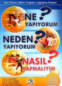 Ne Yapıyorum? Neden Yapıyorum? Nasıl Yapmalıyım? & Okul Öncesi Eğitim Programı Uygulama Rehberi