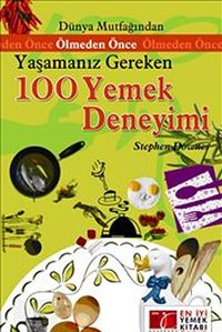 Ölmeden Önce Yaşamanız Gereken 100 Yemek Deneyimi
