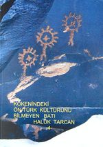 Kökenindeki Ön-Türk Kültürünü Bilmeyen Batı / 4