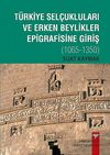 T&uuml;rkiye Sel&ccedil;ukluları ve Erken Beylikler Epigrafisine Giriş 1065-1350
