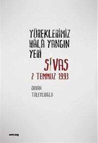 Yüreklerimiz Hala Yangın Yeri & Sivas 2 Temmuz 1993