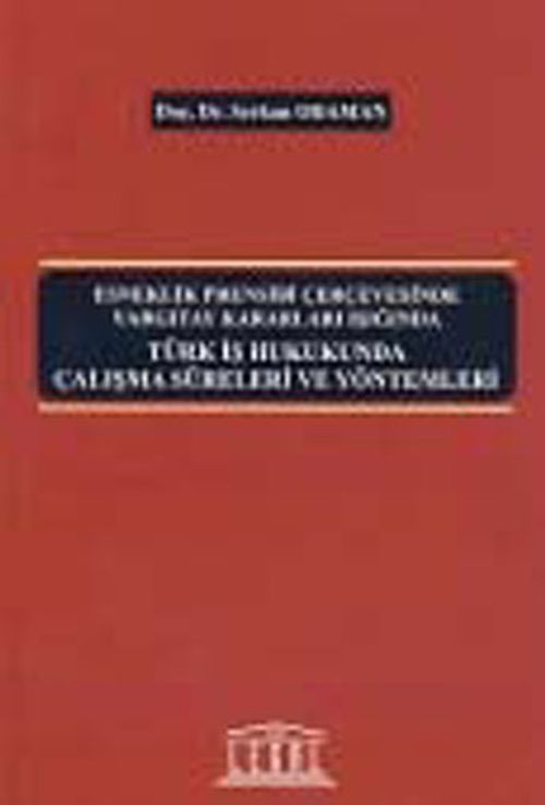 Esneklik Prensibi Çerçevesinde Yargıtay Kararları Işığında  Türk İş Hukukunda Çalışma Süreleri ve Yöntemleri