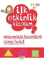 Matematik Becerileri Çizgi-Şekil / İlk Etkinlik Kitabım (24-36 Ay)