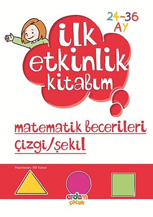 Matematik Becerileri Çizgi-Şekil / İlk Etkinlik Kitabım (24-36 Ay)