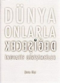 Dünya Onlarla Değişecek & İnovatif Girişimciler