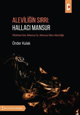 Aleviliğin Sırrı: Hallacı Mansur & Plotinos'tan Mansur'a, Mansur'dan Aleviliğe