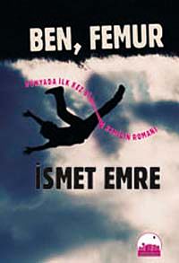 Ben, Femur & Dünyada İlk Kez Bir Kemiğin Romanı