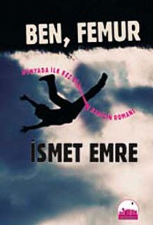 Ben, Femur & Dünyada İlk Kez Bir Kemiğin Romanı