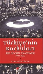 Türkiye'nin Korkuları & Bir Devrin Anatomisi 1923-2023