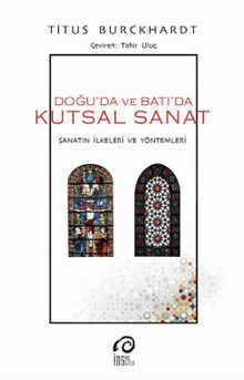 Doğuda ve Batıda Kutsal Sanat  & Sanatın İlkeleri Ve Yöntemleri - Titus Burckhardt
