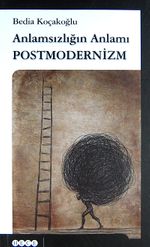 Anlamsızlığın Anlamı Postmodernizm