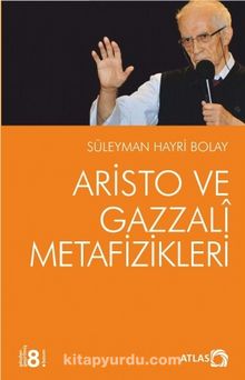Aristo ve Gazzali Metafizikleri - Prof. Dr. Süleyman Hayri Bolay