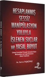 Hesaplanmış Sessiz Manipülasyon Yoluyla İşlenen Suçlar ve Yasal Boyut