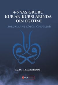 4-6 Yaş Grubu Kur'an Kurslarında Din Eğitimi & Sorunlar ve Çözüm Önerileri