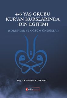 4-6 Yaş Grubu Kur'an Kurslarında Din Eğitimi & Sorunlar ve Çözüm Önerileri