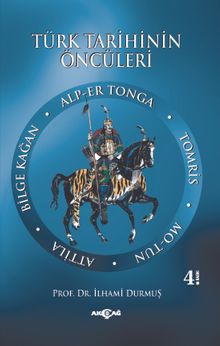 Türk Tarihinin Öncüleri & Alp Er Tonga - Tomris - Mo-tun - Attila - Bilge Kağan