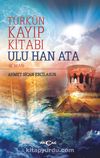 Türk’ün Kayıp Kitabı Ulu Han Ata
