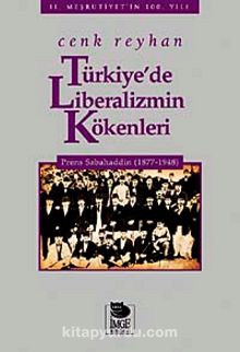 Türkiye'de Liberalizmin Kökenleri & Prens Sabahaddin (1877-1948) - Bilinmeyen Yazar
