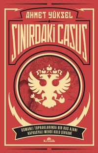 Sınırdaki Casus & Osmanlı Topraklarında Bir Rus Ajanı Kafkasyalı Mehdi Kulu Şirvani 