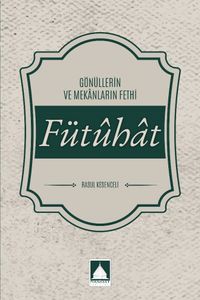 Fütuhat & Gönüllerin ve Mekanların Fethi