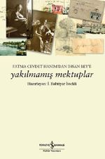 Yakılmamış Mektuplar & Fatma Cevdet Hanım'dan İhsan Bey'e Mektuplar