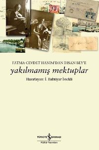 Yakılmamış Mektuplar & Fatma Cevdet Hanım'dan İhsan Bey'e Mektuplar