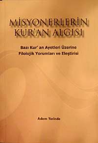 Misyonerlerin Kur'an Algısı & Bazı Kur'an Ayetleri Üzerine Filolojik Yorumları ve Eleştirisi