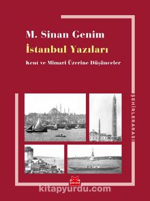 İstanbul Yazıları & Kent ve Mimari Üzerine Düşünceler - M. Sinan Genim