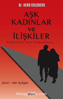 Aşk Kadınlar ve İlişkiler & Erkeklerin Hala Bilmedikleri - Herb Goldberg