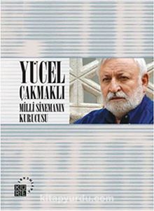Yücel Çakmaklı - Milli Sinemanın Kurucusu - Bilinmeyen Yazar