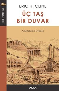 Üç Taş  Bir Duvar & Arkeolojinin Öyküsü