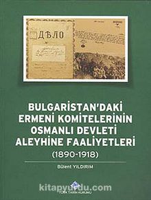 Bulgaristan'daki Ermeni Komitelerinin Osmanlı Devleti Aleyhine Faaliyetleri (1890 - 1918)