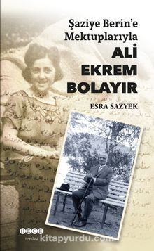 Şaziye Berin’e Mektuplarıyla Ali Ekrem Bolayır - Esra Sazyek