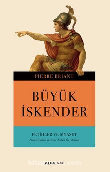 Büyük İskender & Fetihler ve Siyaset - Pierre Briant