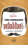 T&uuml;rk Sinemasının Erkekleri: Mekanları, İdeolojileri
