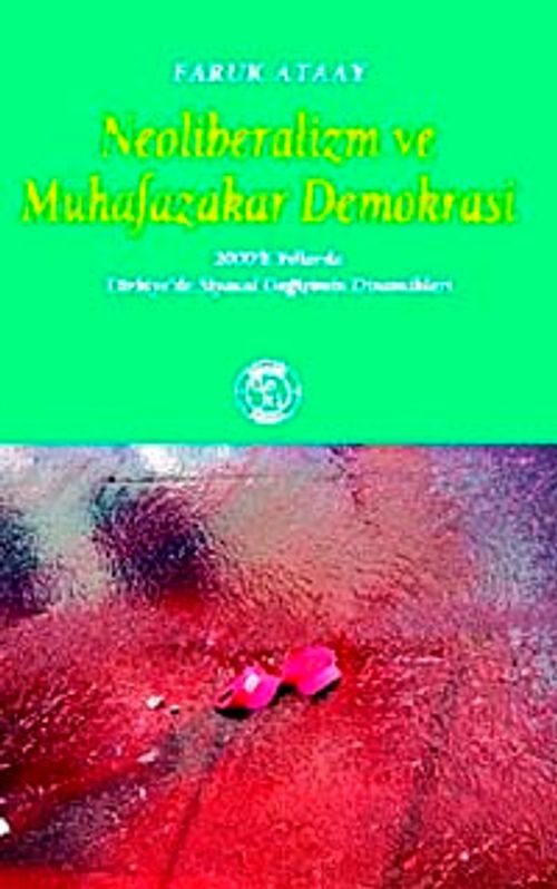 Neoliberalizm ve Muhafazakar Demokrasi & 2000'li Yıllarda Türkiye'de Siyasal Değişimin Dinamikleri