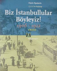 Biz İstanbullular Böyleyiz ! / Fener'den Anılar 1906-1922