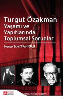 Turgut Özakman Yaşamı ve Yapıtlarında Toplumsal Sorunlar - Zeynep Sibel Sipahioğlu