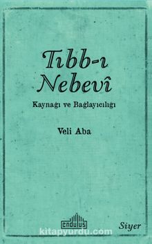 Tıbb-ı Nebevi Kaynağı ve Bağlayıcılığı - Veli Aba