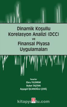 Dinamik Koşullu Korelasyon Analizi (Dcc) ve Finansal Piyasa Uygulamaları - Ebru Yıldırım