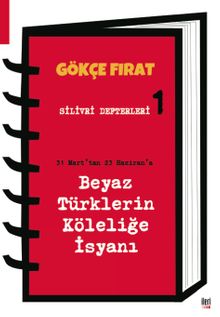 Silivri Defterleri 1 & : 31 Mart’tan 23 Haziran’a Beyaz Türklerin Köleliğe İsyanı