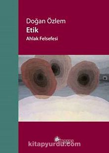 Etik - Ahlak Felsefesi - Doğan Özlem