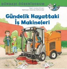 Gündelik Hayattaki İş Makineleri / Dünyayı Öğreniyorum 